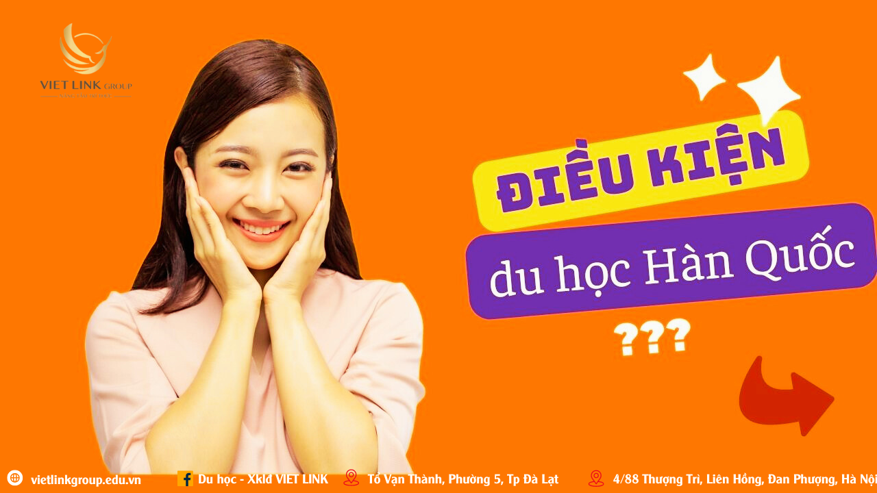 ĐIỀU KIỆN DU HỌC HÀN QUỐC 2024 LÀ GÌ?